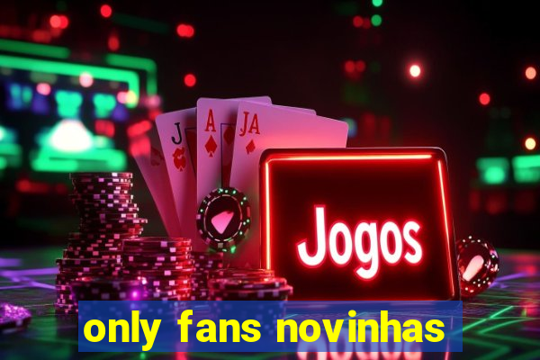 only fans novinhas